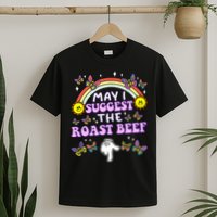 May I Suggest The Roast Beef Funny Embarrassing T-Shirt