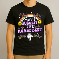 May I Suggest The Roast Beef Funny Embarrassing T-Shirt