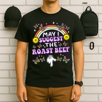 May I Suggest The Roast Beef Funny Embarrassing T-Shirt