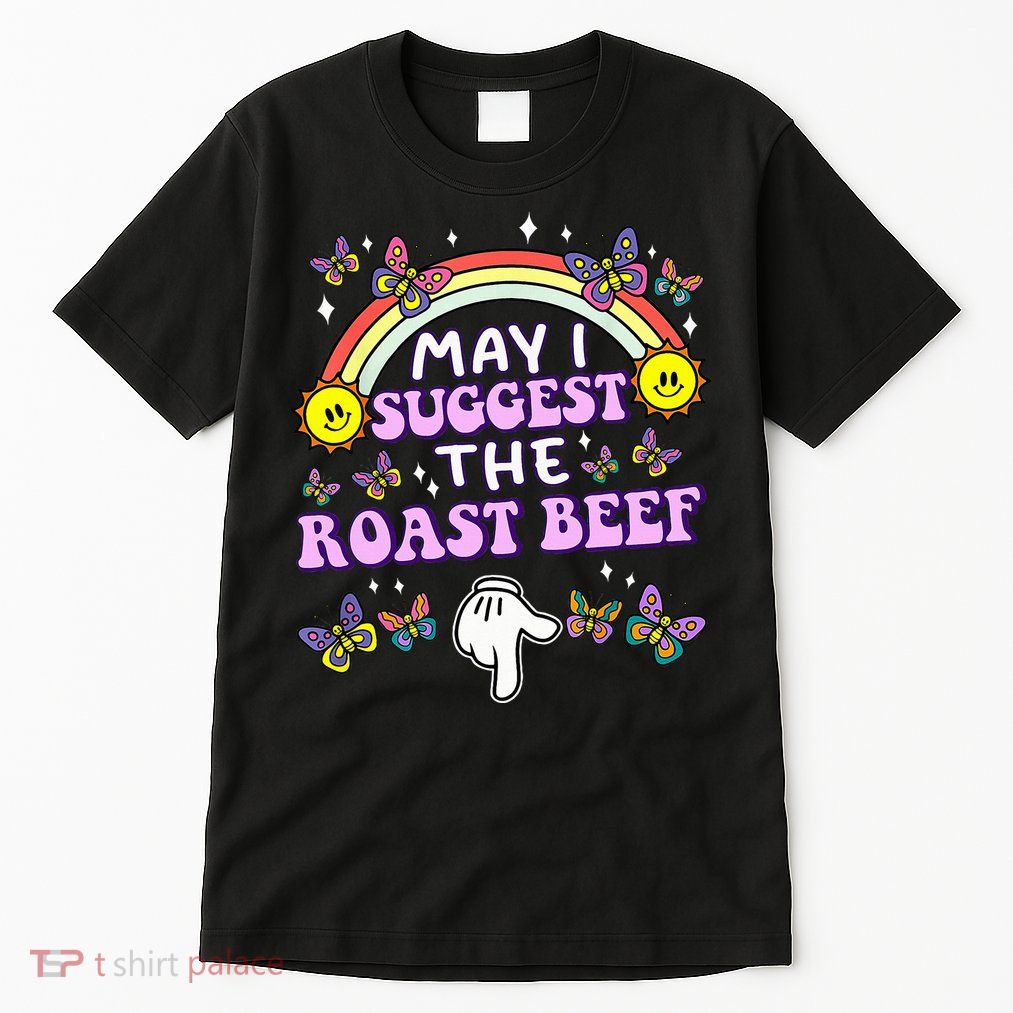 May I Suggest The Roast Beef Funny Embarrassing Tall T-Shirt