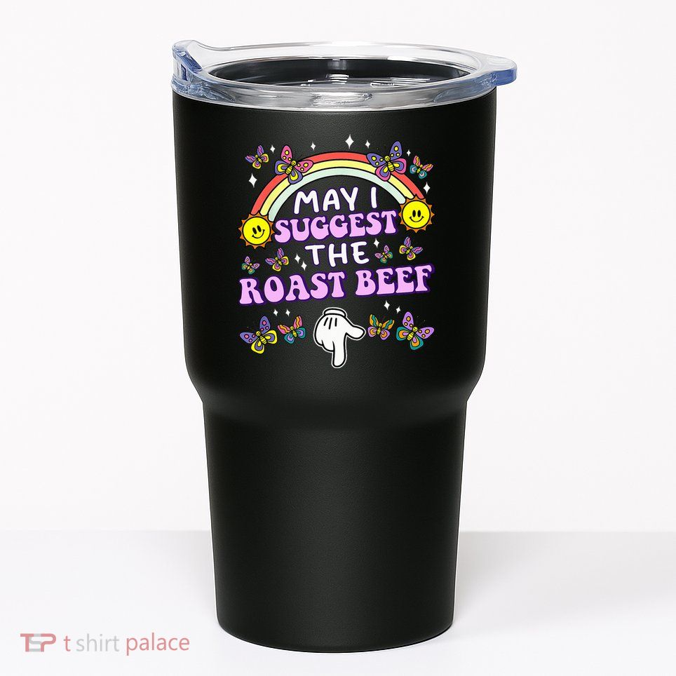 May I Suggest The Roast Beef Funny Embarrassing Tumbler