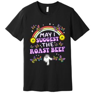 May I Suggest The Roast Beef Funny Embarrassing Premium T-Shirt