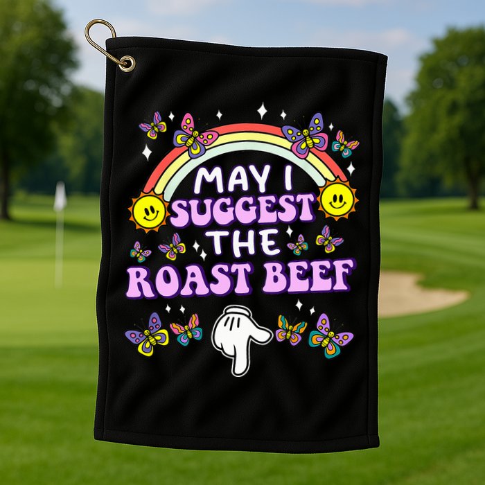 May I Suggest The Roast Beef Funny Embarrassing Golf Towel