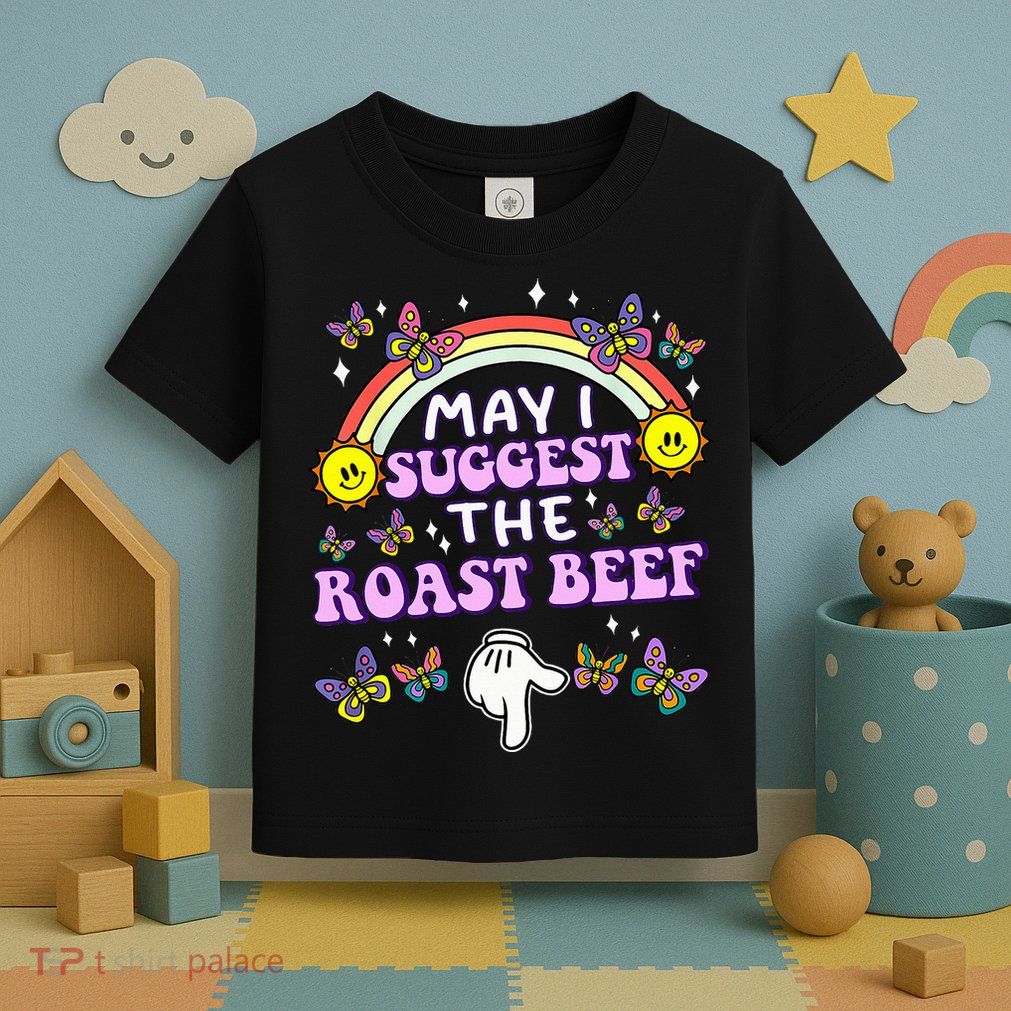 May I Suggest The Roast Beef Funny Embarrassing Toddler T-Shirt
