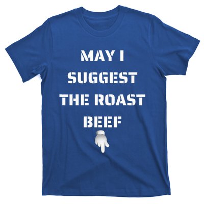 May I Suggest The Roast Beef T-Shirt