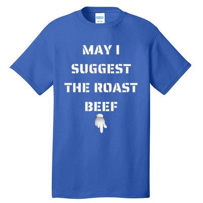 May I Suggest The Roast Beef Tall T-Shirt