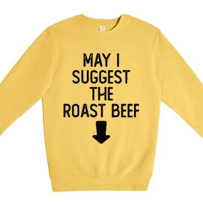 May I Suggest The Roast Beef Funny Embarrassing Adult Humor Premium Crewneck Sweatshirt