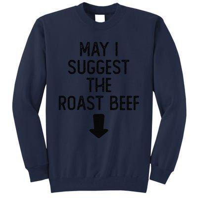 May I Suggest The Roast Beef Funny Embarrassing Adult Humor Tall Sweatshirt