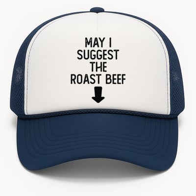 May I Suggest The Roast Beef Funny Embarrassing Adult Humor Trucker Hat