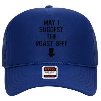 May I Suggest The Roast Beef Funny Embarrassing Adult Humor High Crown Mesh Back Trucker Hat