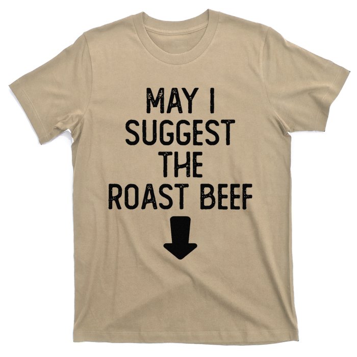 May I Suggest The Roast Beef Funny Embarrassing Adult Humor T-Shirt