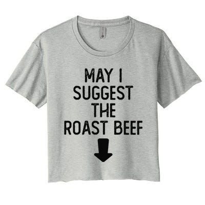 May I Suggest The Roast Beef Funny Embarrassing Adult Humor Women's Crop Top Tee