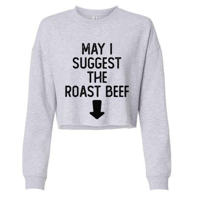 May I Suggest The Roast Beef Funny Embarrassing Adult Humor Cropped Pullover Crew