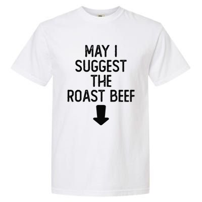 May I Suggest The Roast Beef Funny Embarrassing Adult Humor Garment-Dyed Heavyweight T-Shirt