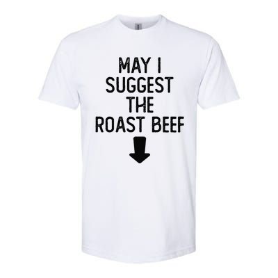 May I Suggest The Roast Beef Funny Embarrassing Adult Humor Softstyle CVC T-Shirt