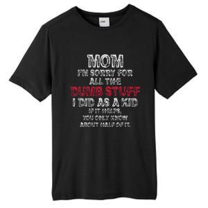 Mom IM Sorry For All The Dumb Stuff I Did As Funny Tall Fusion ChromaSoft Performance T-Shirt