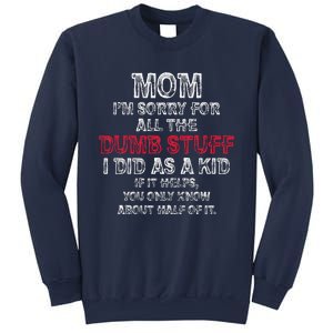 Mom IM Sorry For All The Dumb Stuff I Did As Funny Sweatshirt