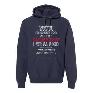 Mom IM Sorry For All The Dumb Stuff I Did As Funny Premium Hoodie