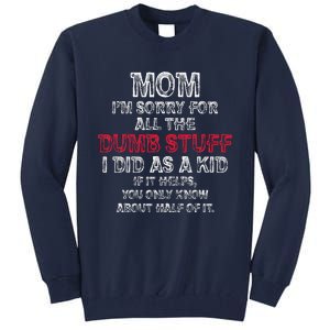 Mom IM Sorry For All The Dumb Stuff I Did As Funny Tall Sweatshirt