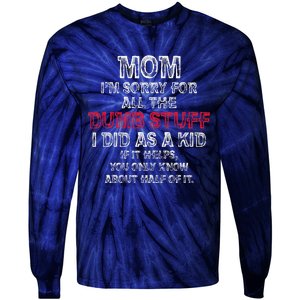 Mom IM Sorry For All The Dumb Stuff I Did As Funny Tie-Dye Long Sleeve Shirt