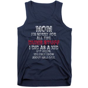 Mom IM Sorry For All The Dumb Stuff I Did As Funny Tank Top