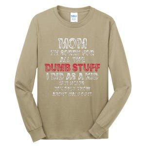 Mom IM Sorry For All The Dumb Stuff I Did As Funny Tall Long Sleeve T-Shirt