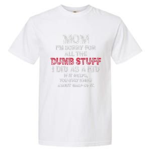 Mom IM Sorry For All The Dumb Stuff I Did As Funny Garment-Dyed Heavyweight T-Shirt