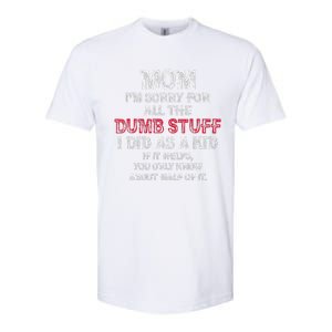 Mom IM Sorry For All The Dumb Stuff I Did As Funny Softstyle CVC T-Shirt