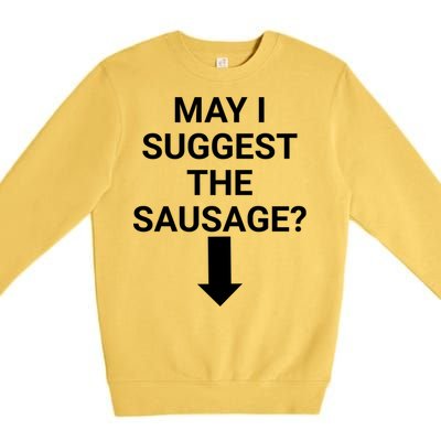 May I Suggest The Sausage? Offensive Adult Humor Premium Crewneck Sweatshirt