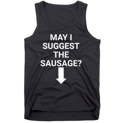 May I Suggest The Sausage? Offensive Adult Humor Tank Top