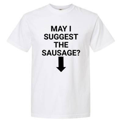 May I Suggest The Sausage? Offensive Adult Humor Garment-Dyed Heavyweight T-Shirt