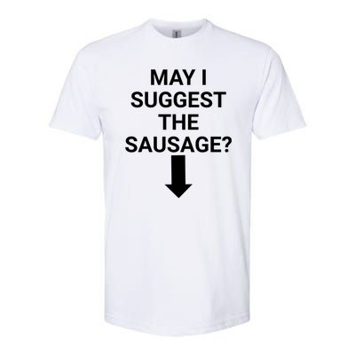 May I Suggest The Sausage? Offensive Adult Humor Softstyle CVC T-Shirt