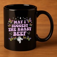 May I Suggest The Roast Beef Funny Adult Humor Design 11oz C Handle Ceramic Mug