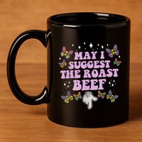 May I Suggest The Roast Beef Funny Adult Humor Design 11oz C Handle Ceramic Mug