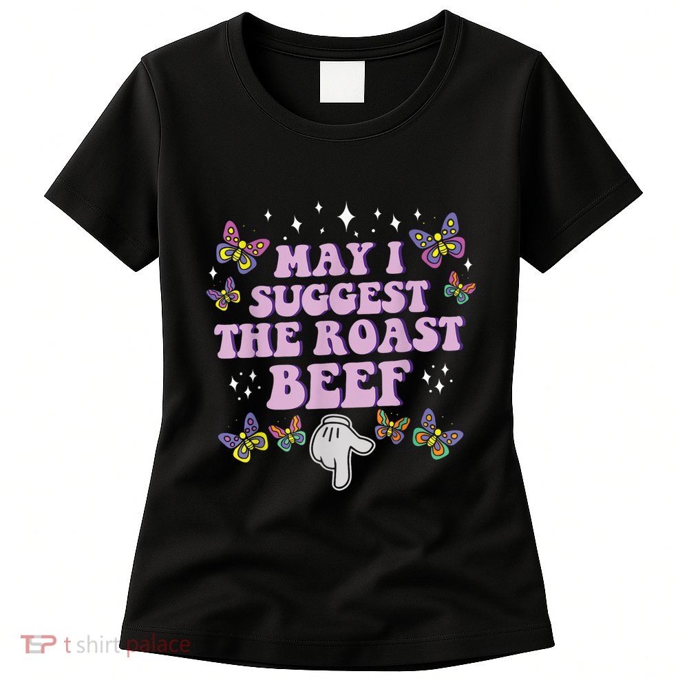 May I Suggest The Roast Beef Funny Adult Humor Design Womens T-Shirt