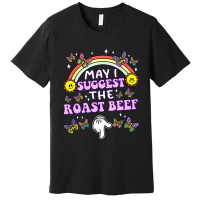 May I Suggest The Roast Beef Funny Embarrassing Adult Humor Premium T-Shirt