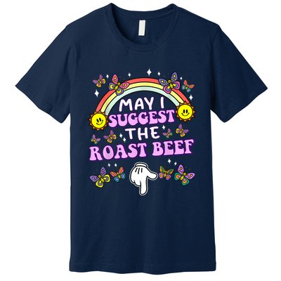 May I Suggest The Roast Beef Funny Embarrassing Adult Humor Premium T-Shirt