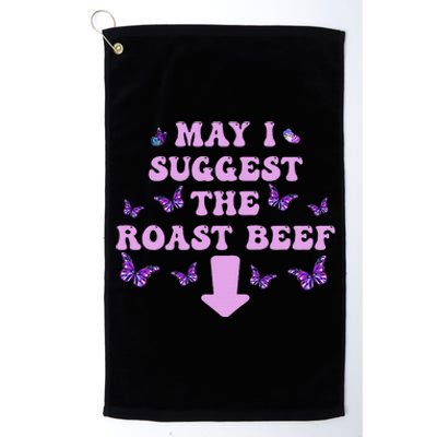 May I Suggest The Roast Beef Funny Embarrassing Adult Humor Platinum Collection Golf Towel