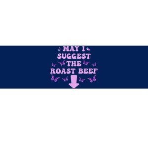 May I Suggest The Roast Beef Funny Embarrassing Adult Humor Bumper Sticker