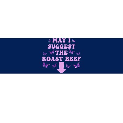 May I Suggest The Roast Beef Funny Embarrassing Adult Humor Bumper Sticker