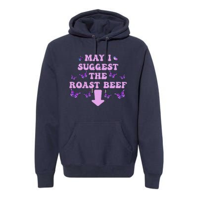 May I Suggest The Roast Beef Funny Embarrassing Adult Humor Premium Hoodie