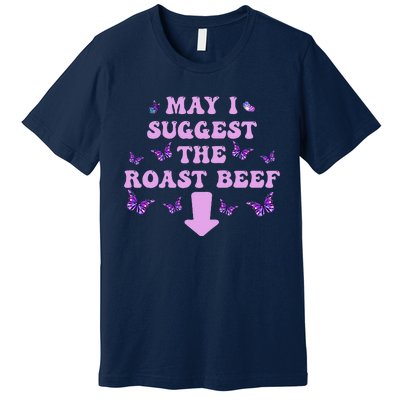 May I Suggest The Roast Beef Funny Embarrassing Adult Humor Premium T-Shirt