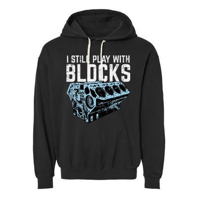 Mechanic I Still Play With Blocks Funny Car Engine Garment-Dyed Fleece Hoodie
