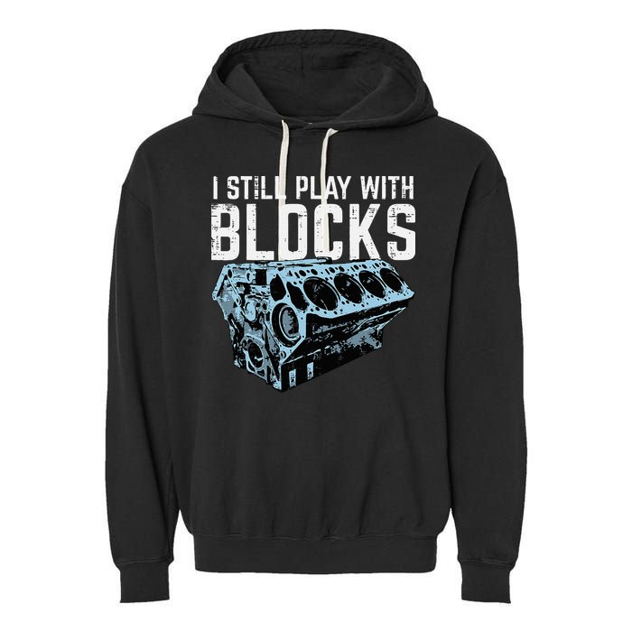Mechanic I Still Play With Blocks Funny Car Engine Garment-Dyed Fleece Hoodie