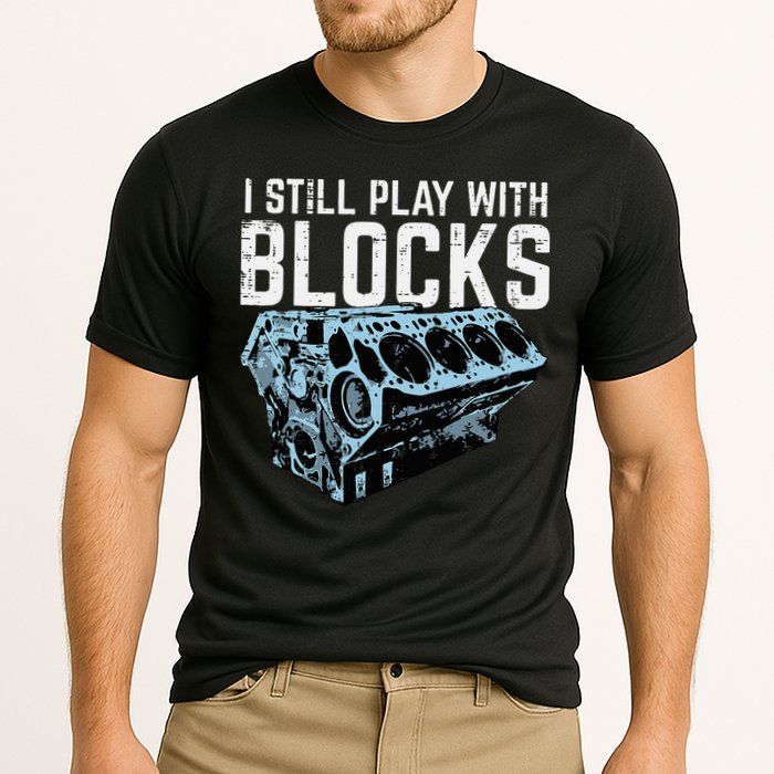 Mechanic I Still Play With Blocks Funny Car Engine Cooling Performance Crew T-Shirt