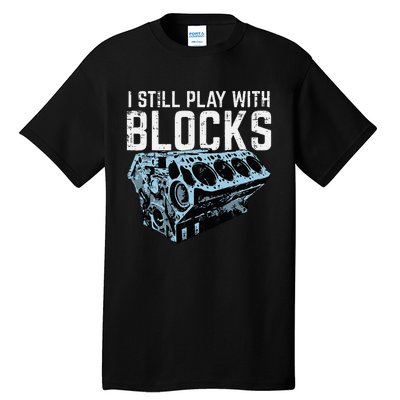 Mechanic I Still Play With Blocks Funny Car Engine Tall T-Shirt