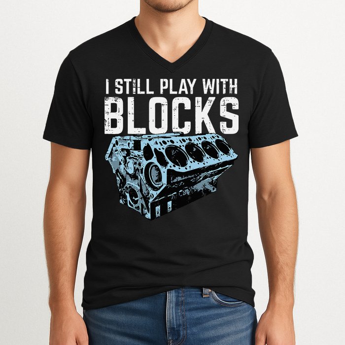 Mechanic I Still Play With Blocks Funny Car Engine V-Neck T-Shirt