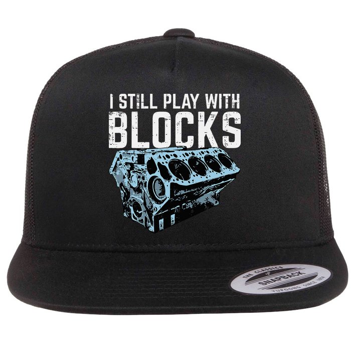 Mechanic I Still Play With Blocks Funny Car Engine Flat Bill Trucker Hat