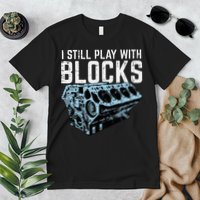 Mechanic I Still Play With Blocks Funny Car Engine Premium T-Shirt