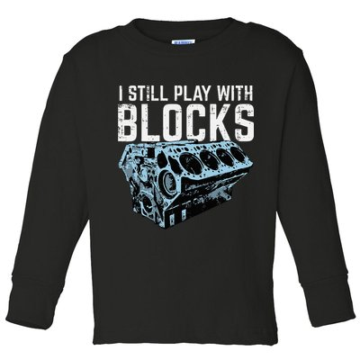 Mechanic I Still Play With Blocks Funny Car Engine Toddler Long Sleeve Shirt